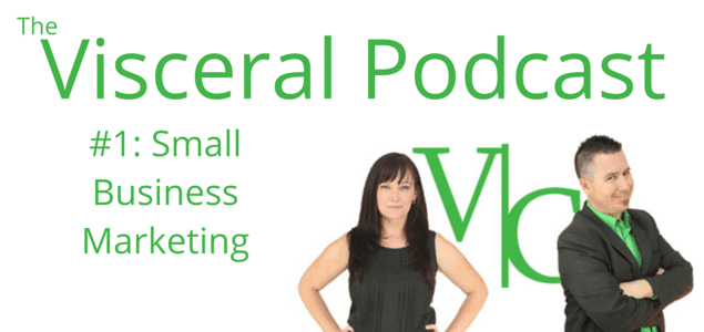 Visceral Podcast #1: Small Business Marketing