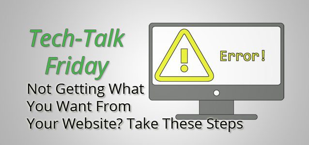 Not Getting What You Want From Your Website? Take These Steps.