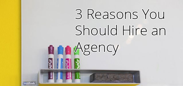 3 Reasons You Should Hire an Agency